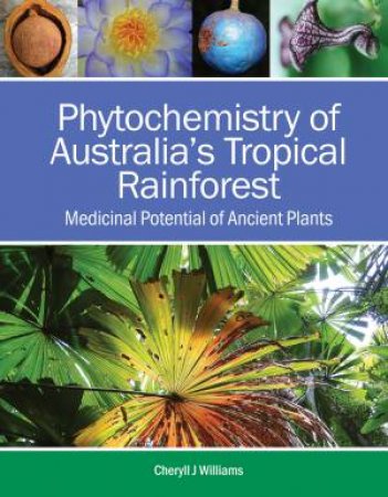 Phytochemistry Of Australia’s Tropical Rainforest by Cheryll Williams