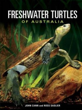 Freshwater Turtles Of Australia by John Cann & Ross Sadlier