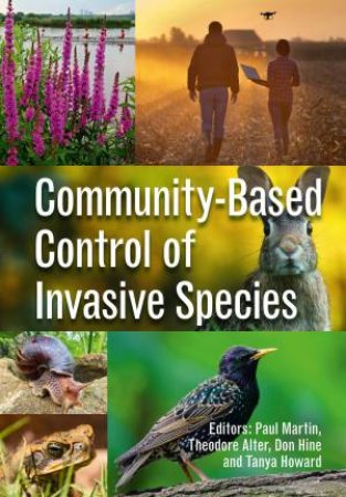 Community-based Control of Invasive Species by Paul Martin & Theodore Alter & Don Hine & Tanya Howard