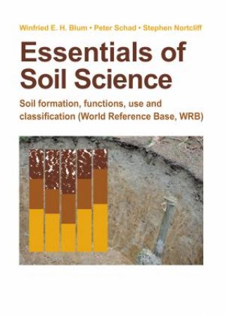 Essentials of Soil Science by Winfried E.H. Blum & Peter Schad & Stephen Nortcliff