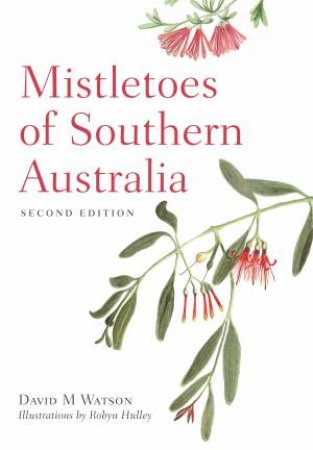 Mistletoes Of Southern Australia by David M Watson