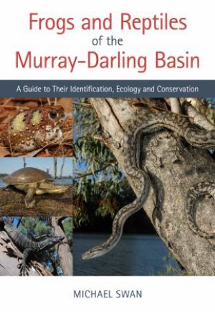 Frogs And Reptiles Of The MurrayDarling Basin by Michael Swan
