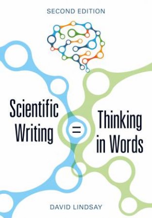 Scientific Writing = Thinking In Words by David Lindsay