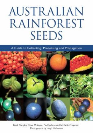 Australian Rainforest Seeds by Mark Dunphy & Steve McAlpin & Paul Nelson & Michelle Chapman & Hugh Nicholson
