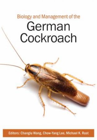 Biology And Management Of The German Cockroach by Changlu Wang & Chow-Yang Lee & Michael K. Rust