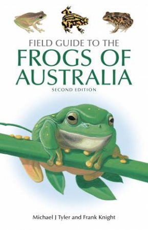 Field Guide To The Frogs Of Australia by Michael J. Tyler & Frank Knight
