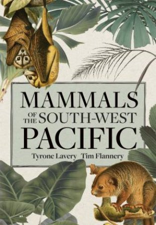 Mammals of the South-west Pacific by Tyrone Lavery & Tim Flannery