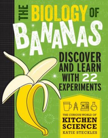 The Biology Of Bananas by Katie Steckles