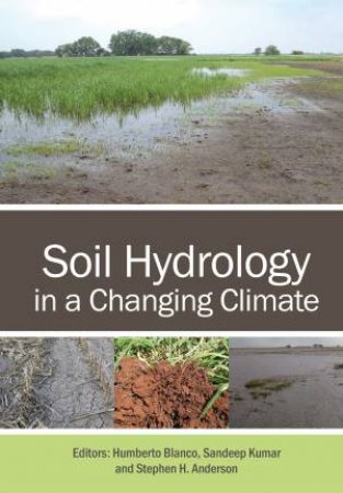 Soil Hydrology In A Changing Climate by Humberto Blanco & Sandeep Kumar & Stephen H. Anderson