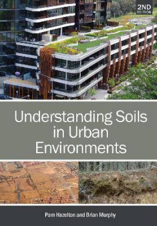 Understanding Soils In Urban Environments by Pam Hazelton & Brian Murphy