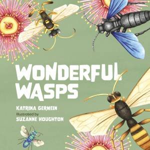 Wonderful Wasps by Katrina Germein & Suzanne Houghton
