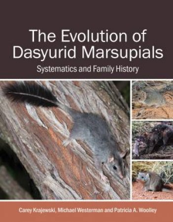 The Evolution of Dasyurid Marsupials by Carey Krajewski & Michael Westerman & Patricia A. Woolley