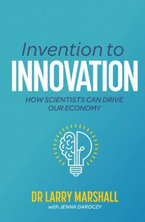 Invention to Innovation by Larry Marshall & Jenna Daroczy