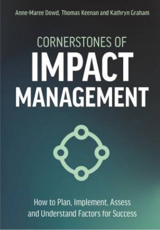 Cornerstones of Impact Management by Anne-Maree Dowd, Thomas Keenan, Kathryn Graham