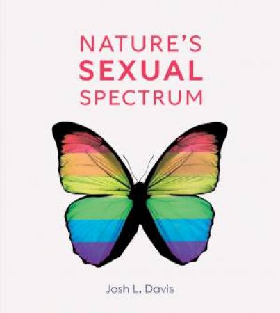 Natures Sexual Spectrum by Josh L. Davis