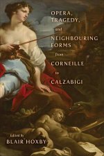 Opera Tragedy and Neighbouring Forms from Corneille to Calzabigi