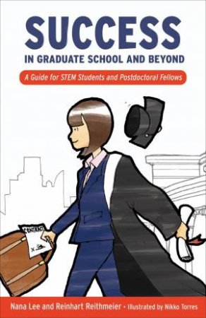 Success in Graduate School and Beyond by Nana Lee & Reinhart Reithmeier