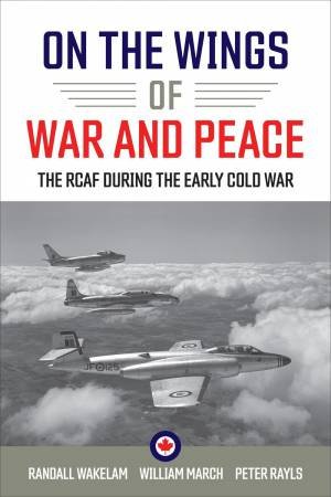 On the Wings of War and Peace by Randall Wakelam & William March & Peter Rayls