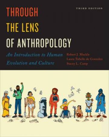 Through The Lens Of Anthropology by Robert Muckle & Laura Tubelle de González & Stacey L. Camp