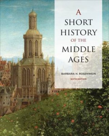 A Short History Of The Middle Ages (Sixth Edition) by Barbara Rosenwein