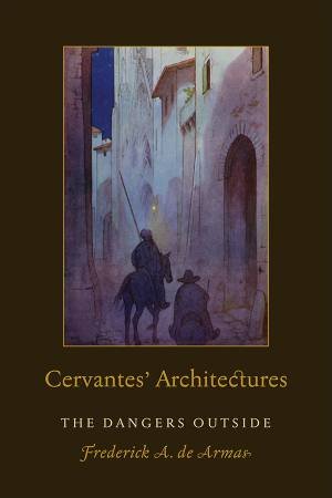 Cervantes' Architectures by Frederick A. de Armas