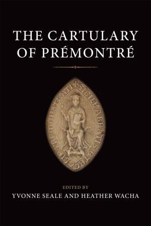 The Cartulary Of Prémontré by Yvonne Seale & Heather Wacha