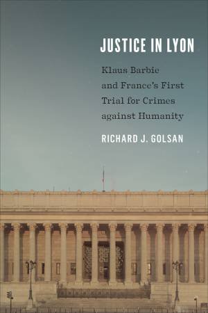 Justice In Lyon by Richard J. Golsan