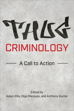 Thug Criminology by Adam Ellis & Olga Marques & Anthony Gunter
