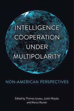 Intelligence Cooperation under Multipolarity by Thomas Juneau & Justin Massie & Marco Munier