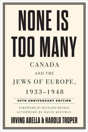 None Is Too Many by Irving Abella & Harold Troper & Richard Menkis & David S. Koffman