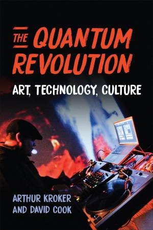 The Quantum Revolution by Arthur Kroker & David Cook
