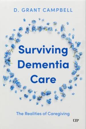 Surviving Dementia Care by D. Grant Campbell
