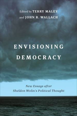 Envisioning Democracy by Terry Maley & John R. Wallach