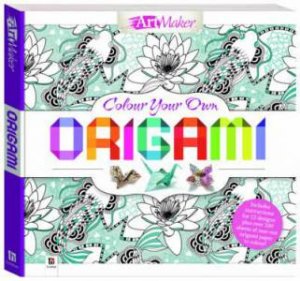 Art Maker: Colour Your Own Origami by Various