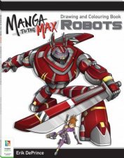Manga To The Max Drawing And Colouring Book Robots