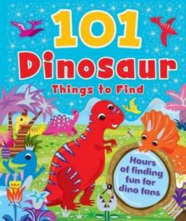 101 Dinosaur Things to Find by Various