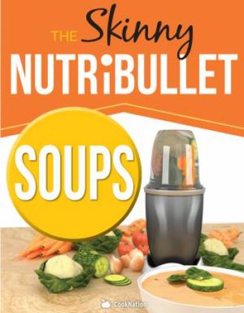 The Skinny Nutribullet - Soups by Cooknation Cooknation