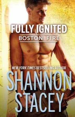 Boston Fire: Fully Ignited by Shannon Stacey