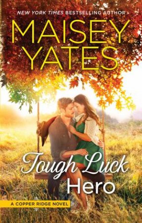 Tough Luck Hero by Maisey Yates