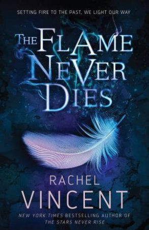 The Flame Never Dies by Rachel Vincent