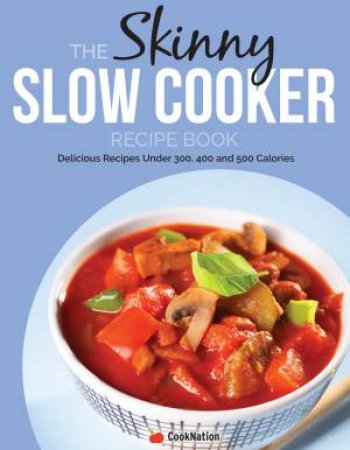 The Skinny Slow Cooker Recipe Book by Cooknation Cooknation