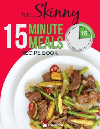 The Skinny 15 Minute Meals Recipe Book by Cooknation Cooknation