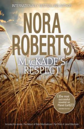 Mackade's Respect/The Return Of Rafe Mackade/The Pride Of Jared Mackade by Nora Roberts
