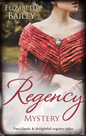 Regency Mystery/An Ardent Friendship/An Innocent Miss by Elizabeth Bailey