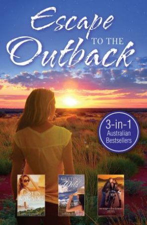 Escape To The Outback/Lost In Kakadu/Getting Wild/Her Knight In The Outback by Kendall Talbot & Sarah Barrie & Nikki Logan