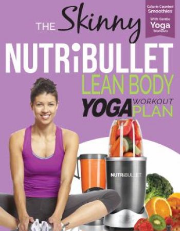The Skinny Nutribullet Lean Body Yoga Plan by Cooknation Cooknation