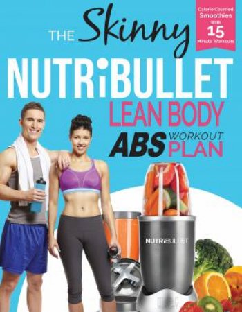 The Skinny Nutribullet Lean Body Abs Plan by Cooknation Cooknation