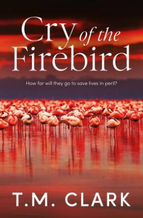 Cry Of The Firebird by T.M. Clark