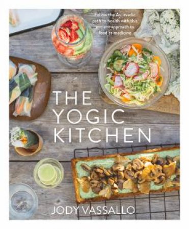 The Yogic Kitchen by Jody Vassallo