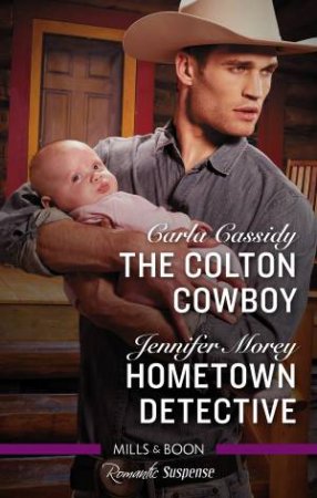 Romantic Suspense Duo: The Colton Cowboy & Hometown Detective by Carla Cassidy & Jennifer Morey